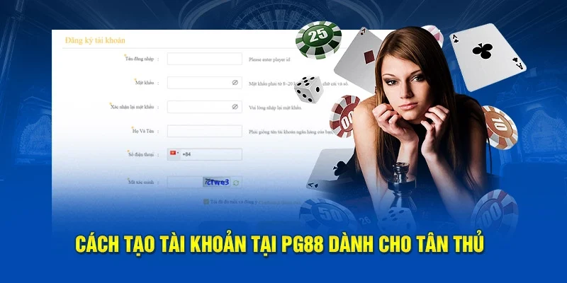Tân thủ nên nắm bắt để đăng ký tài khoản PG88 thành công